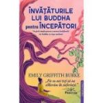 Invataturile lui Buddha pentru Incepatori - Emily Griffith Burke