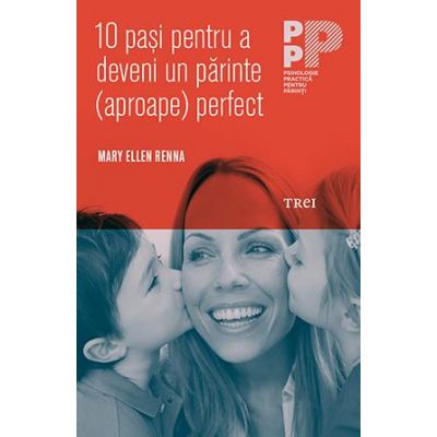 10 paşi pentru a deveni un părinte (aproape) perfect 10 paşi pentru a deveni un părinte (aproape) perfect