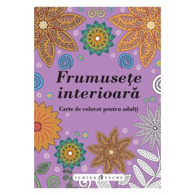 Frumusete interioara - Carte de colorat pentru adulti Frumusete interioara - Carte de colorat pentru adulti