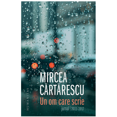 Un om care scrie. Jurnal 2011-2017 Un om care scrie. Jurnal 2011-2017