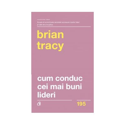 Cum conduc cei mai buni lideri Tehnici testate pentru a valorifica la maximum potenţialul uman. Ediţia a II-a, revizuită Cum conduc cei mai buni lideri Tehnici testate pentru a valorifica la maximum potenţialul uman. Ediţia a II-a, revizuită