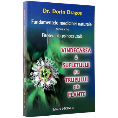 Fundamentele medicinei naturale - Partea II-a - Fitoterapia psihocauzala - VINDECAREA SUFLETULUI SI A TRUPULUI PRIN PLANTE Fundamentele medicinei naturale - Partea II-a - Fitoterapia psihocauzala - VINDECAREA SUFLETULUI SI A TRUPULUI PRIN PLANTE