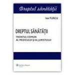 Dreptul Sanatatii. Frontul comun al medicului si juristului