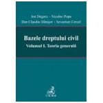 Bazele dreptului civil : Volumul I.Teoria generala