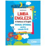 LIMBA ENGLEZA. A RAINBOW OF ENGLISH. MANUAL OPTIONAL PENTRU CLASELE IV-VI