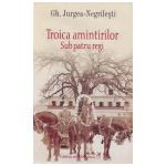 Troica amintirilor. Sub patru regi. Editie Cartonata