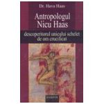 Antropologul Nicu Haas, descoperitorul unicului schelet de om crucificat