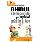 Ghidul adolescentului pe intelesul parintilor