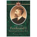 Ferdinand I, întemeietorul României Mari