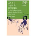 Cum să fii propriul tau psihoterapeut. Un ghid amănuntit pentru a invata sa traiesti din plin si fara teama