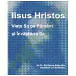 Iisus Hristos, viata Sa pe Pamant si invatatura Sa