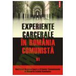 Experiente carcerale in Romania comunista. Volumul al VI-lea