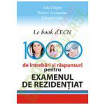 1000 DE INTREBARI SI RASPUNSURI PENTRU EXAMENUL DE REZIDENTIAT. LE BOOK D’ECN