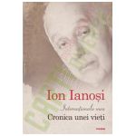 Ion Ianosi - Internationala mea. Cronica unei vieti. Editie Cartonata