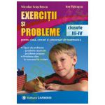 Exercitii si probleme. Pentru clasa, cercuri si concursuri de matematica. Clasele III-IV