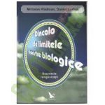 DINCOLO DE LIMITELE NOASTRE BIOLOGICE