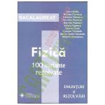 Bacalaureat - Fizica. 100 variante. Enunturi si rezolvari