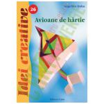 Avioane de hârtie - Ediţia a II-a - Idei Creative 26