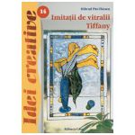 Imitatii de vitralii Tiffany - Ed.II - Idei Creative 14