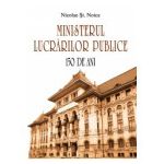 Ministerul Lucrărilor Publice – 150 de ani