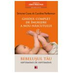 GHIDUL COMPLET DE INGRIJIRE A NOU-NASCUTULUI. BEBELUSUL TAU SAPTAMANA DE SAPTAMANA