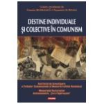 Destine individuale si colective in comunism