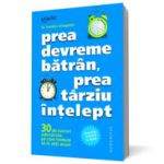 Prea devreme bătrân, prea târziu înţelept