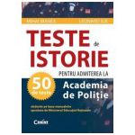 50 teste de Istorie pentru admiterea la Academia de Politie