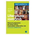 Literatura română. Manual preparator pe baza tuturor manualelor alternative ale ciclului gimnazial