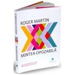 Mintea opozabilă. Cum să te bucuri de succes prin gândire integrativă