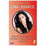 Orgasmul - Modalitati practice pentru o viata de cuplu fericita