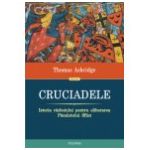 Cruciadele. Istoria razboiului pentru eliberarea Pamintului Sfint (Editia 2013)