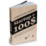 Startup de 100$. Reinventează felul în care îți câștigi existența, fă ceea ce-ți place și creează-ți un viitor nou