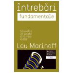 Întrebări fundamentale. Filosofia îţi poate schimba viaţa