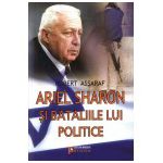 Ariel Sharon si bataliile lui politice