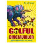 GOLFUL DINOZAURILOR. VOL II. GOANA MONSTRULUI CU TREI COARNE