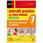 EXERCITII PRACTICE DE LIMBA ROMANA CONSOLIDARE 2013. COMPETENTA SI PERFORMANTA IN COMUNICARE. CLASA A VII-A