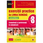 EXERCITII PRACTICE DE LIMBA ROMANA CONSOLIDARE 2013. COMPETENTA SI PERFORMANTA IN COMUNICARE. CLASA A VIII-A