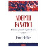 Adeptii fanatici. Reflectii asupra naturii miscarilor de masa