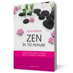 Zen in 10 minute. Peste 300 de sfaturi si exercitii pentru regasirea seninatatii