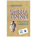 Umbra din noi. Forţa vitală subversivă