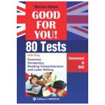 Good for you! 80 Tests. Concursuri si BAC