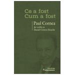 Ce a fost - cum a fost. Paul Cornea de vorba cu Daniel Cristea-Enache