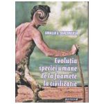 Evolutia speciei umane de la foamete la civilizatie