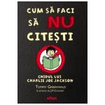 Cum sa faci sa NU citesti. Ghidul lui Charlie Joe Jackson