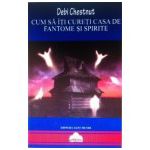 Cum sa iti cureti casa de fantome si spirite