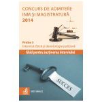 Concurs de admitere la INM si Magistratura 2014. Proba 3. Interviul. Etica si deontologie judiciara