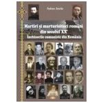 Martiri si marturisitori romani din secolul XX. Inchisorile comuniste din Romania