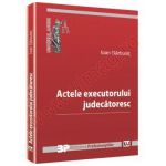 Actele executorului judecatoresc