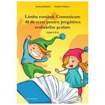 Limba Romana. Comunicare. 40 de teste pt pregatirea evaluarilor scolare Clasa a IV-a